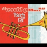 Touch And Go - Would You...? [CDM] '1998 - Single