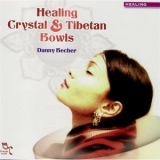 Danny Becher - Healing Chrystal & Tibetan Bowls '2007 - Album