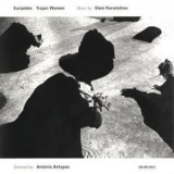 Eleni Karaindrou - Trojan Women '2002