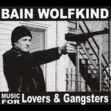 Bain Wolfkind - Music For Lovers And Gangsters '2005 - Album