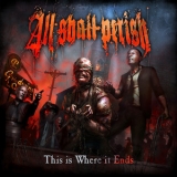 All Shall Perish - This Is Where It Ends (Deluxe Edition) '2011 - Album