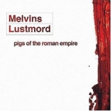 The Melvins - Pigs Of The Roman Empire (feat. Lustmord) '2004 - Album