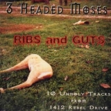 3 Headed Moses - Ribs And Guts (10 Unholy Tracks From 1412 Rebel Drive) '2004