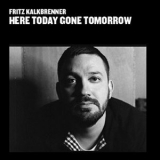 Fritz Kalkbrenner - Here Today Gone Tomorrow '2010 - Album