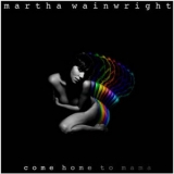 Martha Wainwright - Come Home To Mama '2012 - Album
