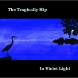 The Tragically Hip - In Violet Light '2002