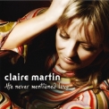 Claire Martin - He Never Mentioned Love '2007