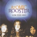 Atomic Rooster - Lose Your Mind '2005
