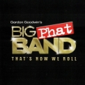 Gordon Goodwin's Big Phat Band - That's How We Roll '2011