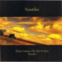 Nautilus - What Colours The Sky In Your World? '2004