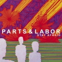 Parts & Labor - Stay Afraid '2006