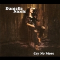 Danielle Nicole - Cry No More '2018
