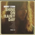 Brent Cobb - Shine On Rainy Day '2016