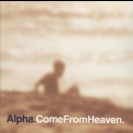 Alpha - Come From Heaven '1997