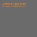 Anthony Braxton - 10 Comp (Lorraine) 2022 '2024